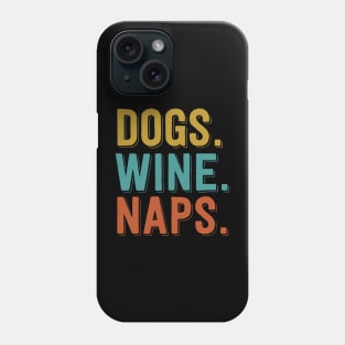 Dogs. Wine. Naps. Phone Case