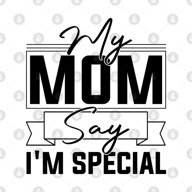 sarcastic Mom's Blessing My Mom Says I'm Special Humorous confidence by greatnessprint