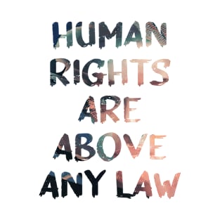 Human Rights Are Above Any Law Quote Glitch Art T-Shirt