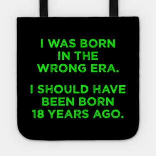 Born In The Wrong Era (Should Have Been Born 18 Years Ago) - green Tote