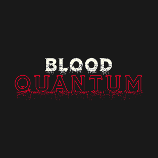 BLOOD QUANTUM GRUNGE edition T-Shirt