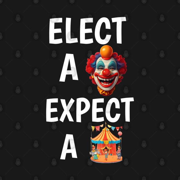 elect a clown expect a circus by itacc