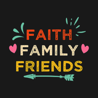 Faith Family Friends T-Shirt