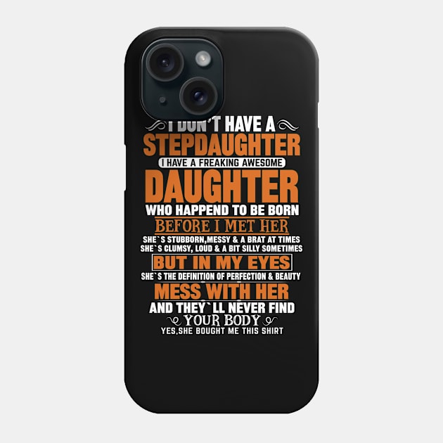 I Don’t Have A Stepdaughter I Have A Freaking Awesome Daughter Phone Case by mqeshta