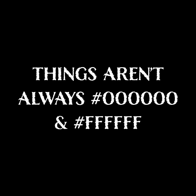 Things Aren’t Always #000000 and #FFFFFF (Black & White) by LucentJourneys