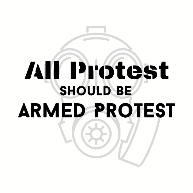 All Protest Should Be Armed Protest by Porcupine and Gun