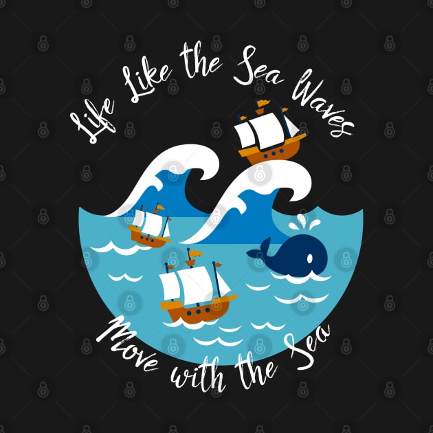 Life Like The Sea Waves, Move with the Sea T-Shirt by FlinArt