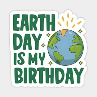 Happy Earth Day Is My Birthday Good For Lover Earth Day 2024 Magnet