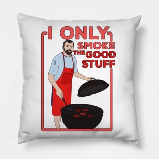 I Only Smoke The Good Stuff Pillow