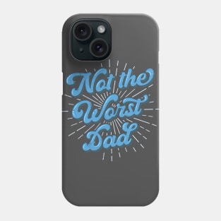 Father's Day T-Shirt Gift Not The Worst Dad Best Dad Ever Phone Case