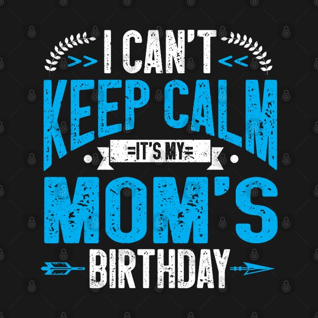 Matching I Cant Keep Calm Its My Moms Birthday by IngeniousMerch