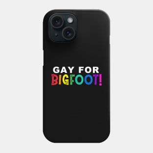 Gay for BIGFOOT! Phone Case