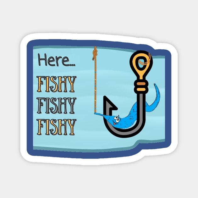 FISHING WORM ON A HOOK | Here Fishy Fishy Fishy | Funny Quote Magnet by KathyNoNoise