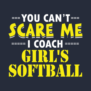 You Can't Scare Me I Coach Girl's Softball design T-Shirt