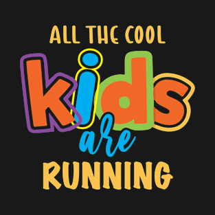 All the cool kids are RUNNING T-Shirt