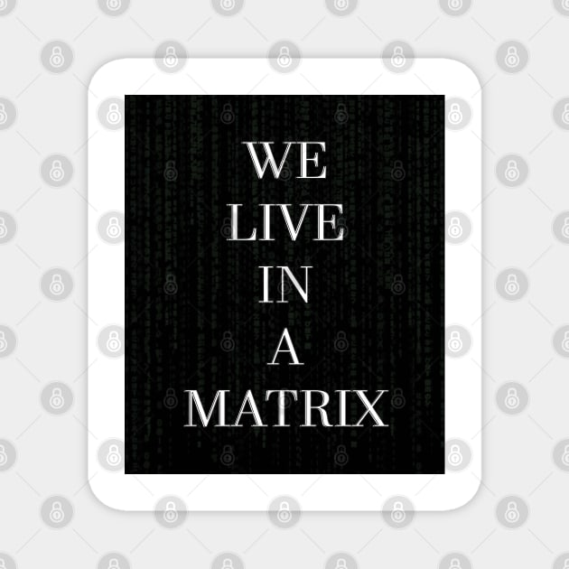 WE LIVE IN A MATRIX Magnet by jcnenm