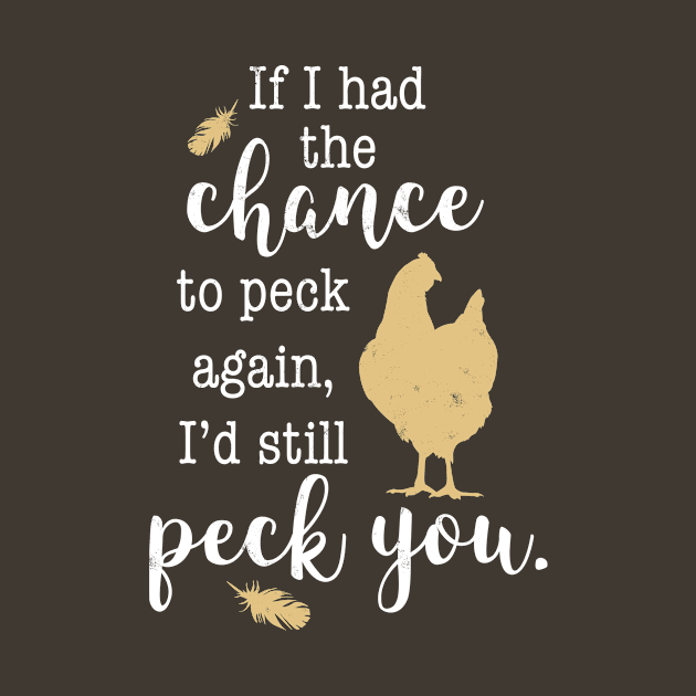 Funny I'd Still Peck You, Feathers and Hen, Chicken Lovers by cottoncanvas