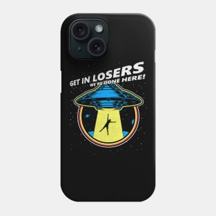 Get In Losers we’re done here alien Abduction Phone Case