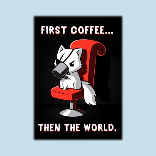 First Coffee! Cute Funny Cat Kitten Coffee Lover Sarcastic Humor Quote animal Lover Artwork T-Shirt