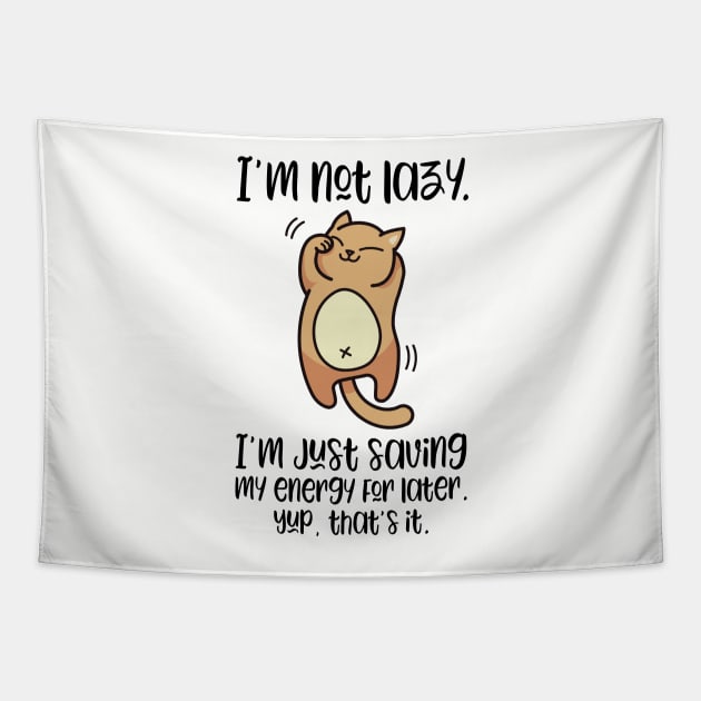 I'm Not Lazy, I'm Just Saving My Engery For Later | Cute Lazy Cat T-Shirt for people who love cats Tapestry by teemaniac