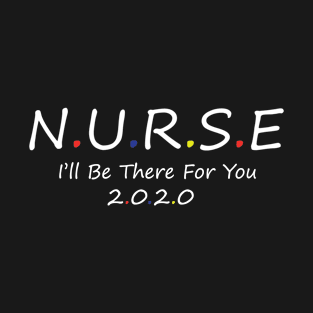 Nurse i will be there for you T-shirt / gift for nurse T-Shirt