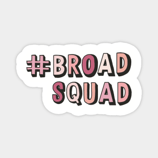 #broadsquad Magnet