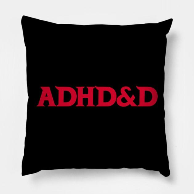 ADHD&D Pillow by DavesTees