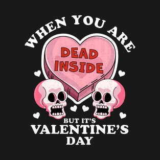 When You Are Dead Inside But It's Valentine's Day Funny Skulls & Heart T-Shirt