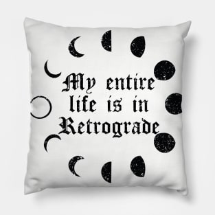 My Entire Life is in Retrograde Pillow