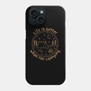 Life is better when I'm camping Phone Case