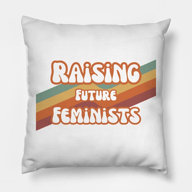 Raising Future Feminists - Retro Design For Feminist Parents! Pillow by Stumbling Designs