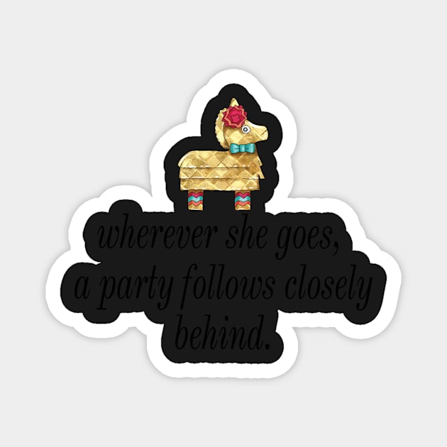 Wherever She Goes, a Party Follows Closely Behind Kate Spade Pinata Fun Chic Fashionable Magnet by Asilynn