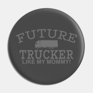 Future Trucker Like My Mommy Pin