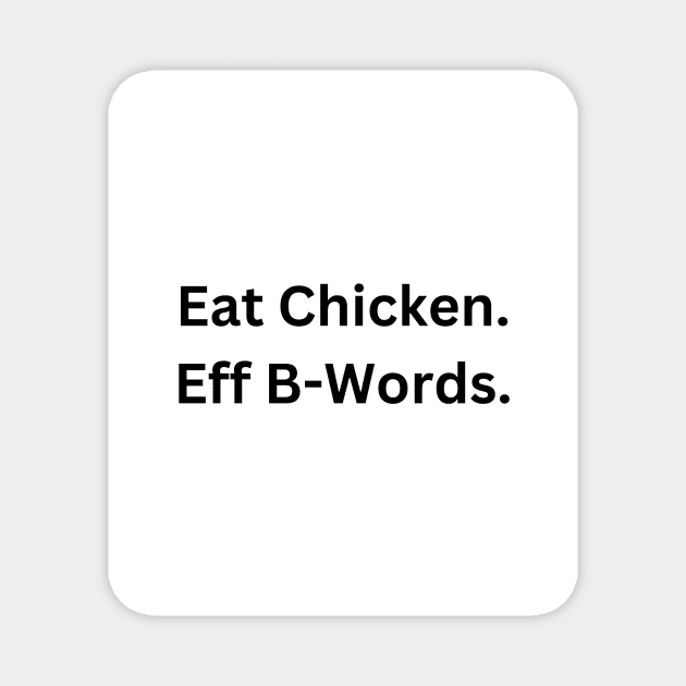 Eat Chicken. Eff B-Words. Magnet by RandomSentenceGenerator