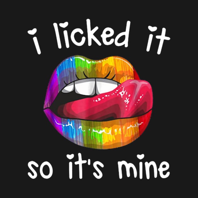 Lip I licked It So It’s Mine LGBT by WoowyStore