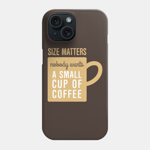 Coffee Size Matters Phone Case by oddmatter