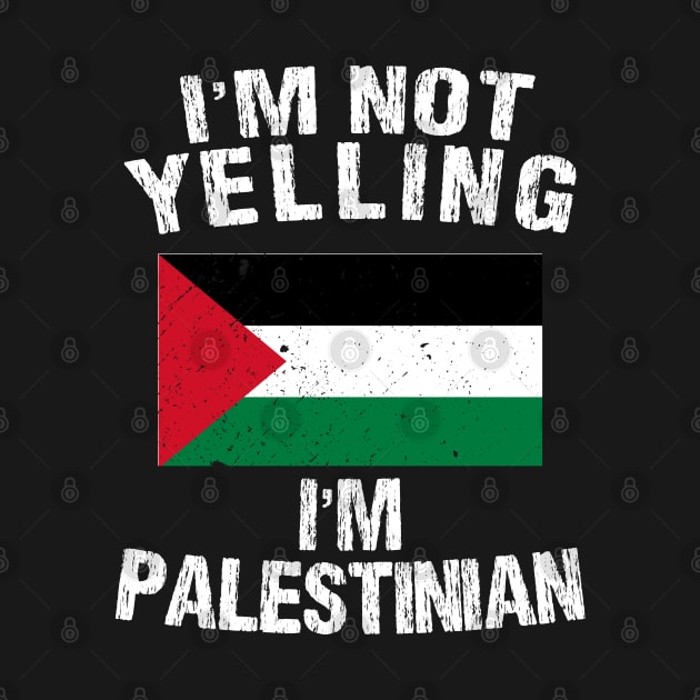 I'm Not Yelling I'm Palestinian by TShirtWaffle1