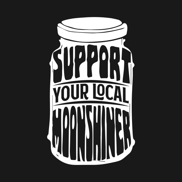 Support Your Local Moonshiner - Spirit Drinking Gift by biNutz