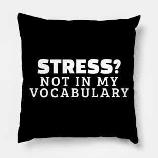 Stress? Not In My Vocabulary Pillow