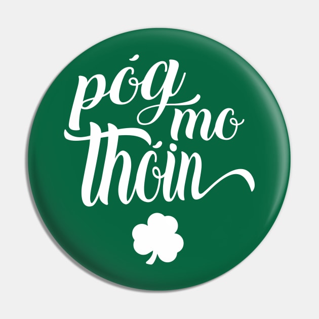 Pog Mo Thoin Irish Slang Gaelic Saint Patricks Day Pin by graphicbombdesigns