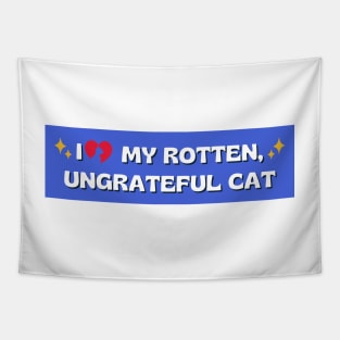 i love my rotten ungrateful cat, Ungrateful Cat Funny meme car Bumper Tapestry