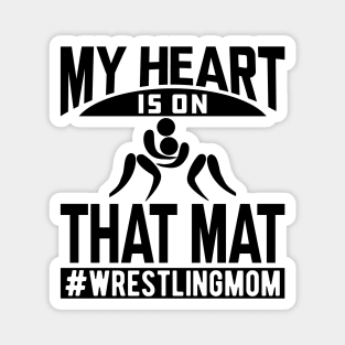 Wrestling Mom - My heart is on that mat Magnet