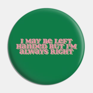 i may be left handed but im always right shirt, left handed funny Pin