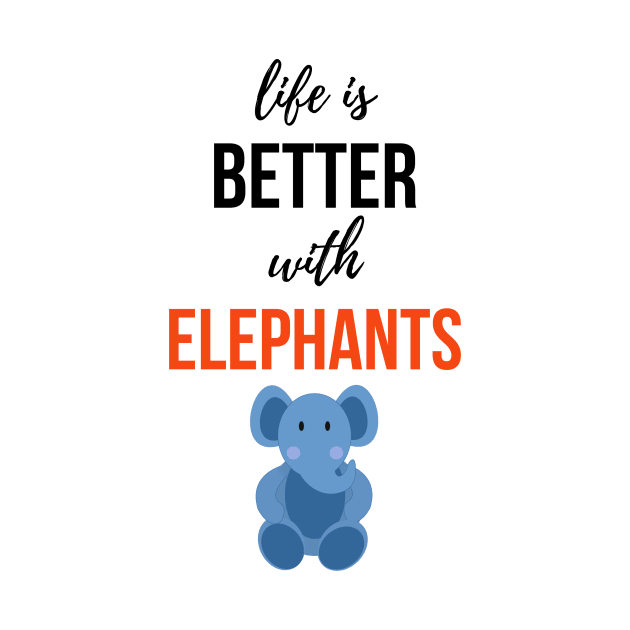 Life Is Better With Elephants by PinkPandaPress