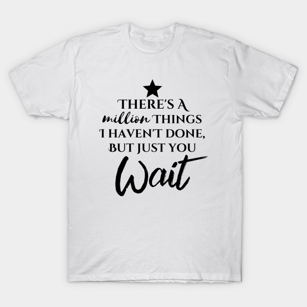 Just You Wait Hamilton Tank Top Shirt, There's A Million Things I