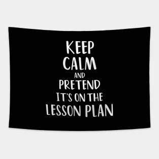 Keep calm and pretend it's on the lesson plan Tapestry