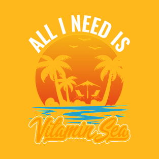 All I need is Vitamin Sea T-shirt T-Shirt