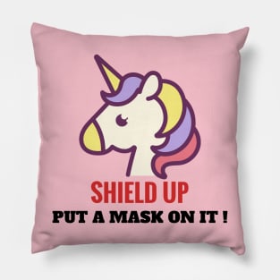 Put a mask on it, unicorn. Shield up! Pillow