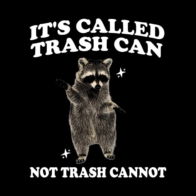 Raccoon funny motivational Shirt, it’s called trash can not trash cannot y2k by Hamza Froug