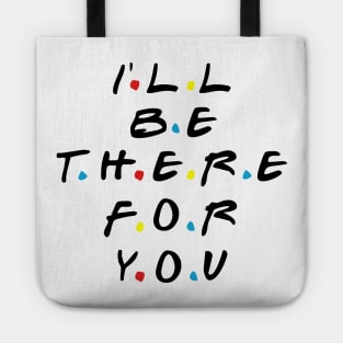 I'll be there for you Tote